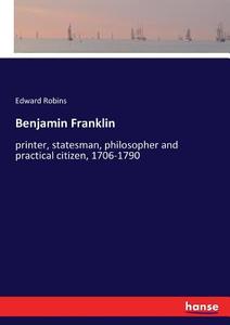 Benjamin Franklin di Edward Robins edito da hansebooks