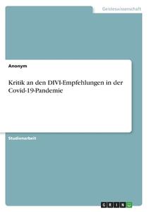 Kritik an den DIVI-Empfehlungen in der Covid-19-Pandemie di Anonym edito da GRIN Verlag