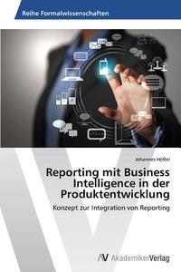 Reporting mit Business Intelligence in der Produktentwicklung di Johannes Höfler edito da AV Akademikerverlag