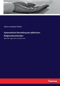 Systematische Darstellung der pfälzischen Religionsbeschwerden di Johann Stephan Pütter edito da hansebooks