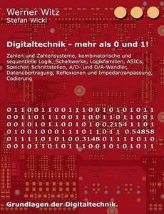 Digitaltechnik - mehr als 0 und 1! di Werner Witz, Stefan Wicki edito da Books on Demand