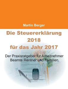 Die Steuererklärung 2018 für das Jahr 2017 di Martin Berger edito da Books on Demand
