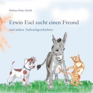 Erwin Esel sucht einen Freund di Barbara-Marie Mundt edito da Books on Demand