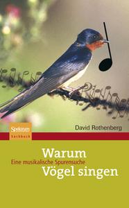 Warum Vögel singen di David Rothenberg edito da Spektrum-Akademischer Vlg
