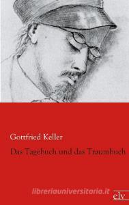 Das Tagebuch und das Traumbuch di Gottfried Keller edito da Europäischer Literaturverlag