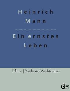 Ein ernstes Leben di Heinrich Mann edito da Gröls Verlag