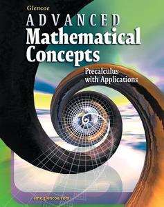 Advanced Mathematical Concepts: Precalculus with Applications, Student Edition di McGraw-Hill edito da McGraw-Hill Education
