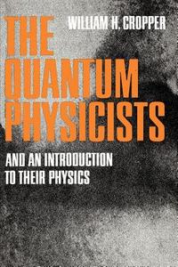 The Quantum Physicists di William H. Cropper edito da Oxford University Press Inc