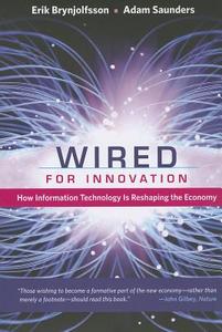 Wired for Innovation - How Information Technology is Reshaping the Economy di Erik Brynjolfsson edito da MIT Press