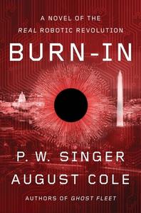 Burn-In: A Novel of the Real Robotic Revolution di P. W. Singer, August Cole edito da MARINER BOOKS