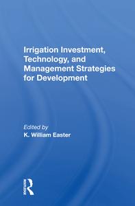 Irrigation Investment, Technology, And Management Strategies For Development edito da Taylor & Francis Ltd