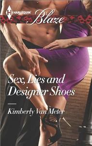 Sex, Lies and Designer Shoes di Kimberly Van Meter edito da HARLEQUIN SALES CORP