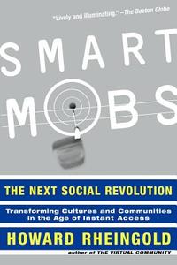 Smart Mobs: The Next Social Revolution di Howard Rheingold edito da BASIC BOOKS