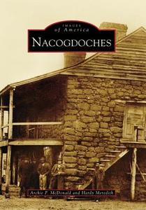 Nacogdoches di Archie P. McDonald, Hardy Meredith edito da ARCADIA PUB (SC)