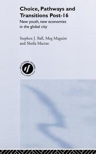Choice, Pathways and Transitions Post-16 di Stephen J. Ball, Meg Maguire, Sheila Macrae edito da Taylor & Francis Ltd