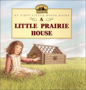 A Little Prairie House di Laura Ingalls Wilder edito da PERFECTION LEARNING CORP