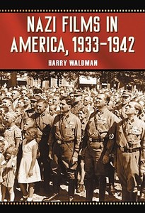 Nazi Films In America, 1933-1942 di Harry Waldman edito da Mcfarland & Co Inc