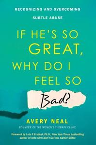 If He's So Great, Why Do I Feel So Bad? di Avery Neal edito da Citadel Press Inc.,U.S.