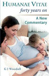 Humanae Vitae Forty Years On. a New Commentary di George J. Woodall edito da GRACEWING