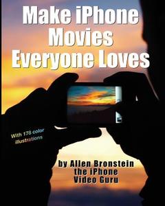 Make iPhone Movies Everyone Loves di Allen Bronstein edito da Allen Bronstein