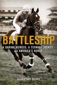 Battleship: A Daring Heiress, a Teenage Jockey, and America's Horse di Dorothy Ours edito da GRIFFIN