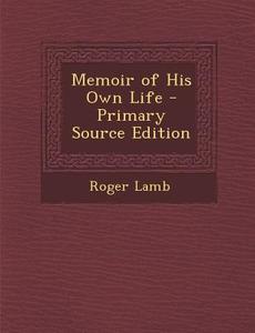 Memoir of His Own Life di Roger Lamb edito da Nabu Press