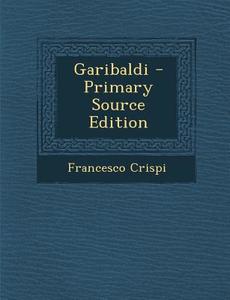 Garibaldi di Francesco Crispi edito da Nabu Press