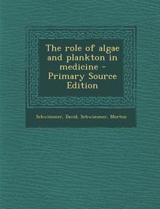 The Role of Algae and Plankton in Medicine di David Schwimmer, Morton Schwimmer edito da Nabu Press
