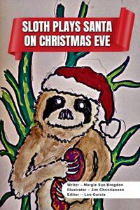 Sloth Plays Santa on Christmas Eve A Short Kids Story di Margie Sue Brogdon edito da Lulu.com