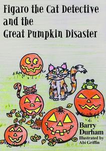 Figaro the Cat Detective and the Great Pumpkin Disaster di Barry Durham edito da Lulu.com