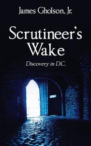 Scrutineer's Wake: Discovery in D.C. di James Gholson Jr edito da OUTSKIRTS PR