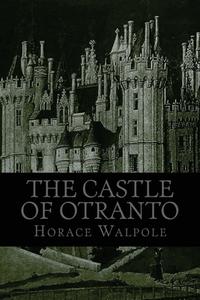 The Castle of Otranto di Horace Walpole edito da Createspace Independent Publishing Platform