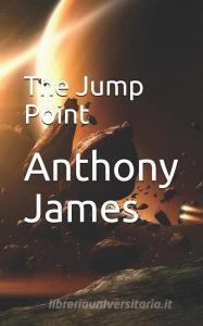The Jump Point di Anthony James edito da LIGHTNING SOURCE INC