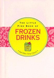 The Little Pink Book of Frozen Drinks: And Other Party Classics di Virginia Reynolds edito da Peter Pauper Press