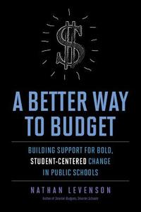 Levenson, N:  A Better Way to Budget di Nathan Levenson edito da Harvard Education Press