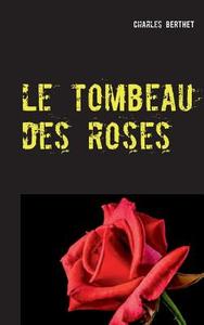 Le tombeau des roses di Charles Berthet edito da Books on Demand