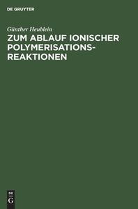 Zum Ablauf ionischer Polymerisationsreaktionen di Günther Heublein edito da De Gruyter