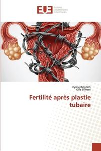 Fertilité après plastie tubaire di Cyrine Belghith, Olfa Slimani edito da Éditions universitaires européennes