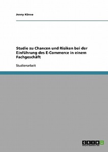 Studie zu Chancen und Risiken bei der Einführung des E-Commerce in einem Fachgeschäft di Jenny Künne edito da GRIN Publishing