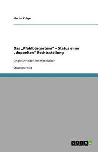 Das "Pfahlbürgertum" - Status einer "doppelten" Rechtsstellung di Martin Krüger edito da GRIN Publishing