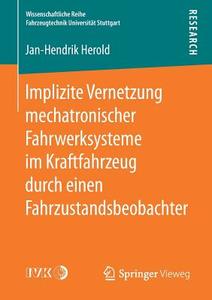 Implizite Vernetzung mechatronischer Fahrwerksysteme im Kraftfahrzeug durch einen Fahrzustandsbeobachter di Jan-Hendrik Herold edito da Springer Fachmedien Wiesbaden