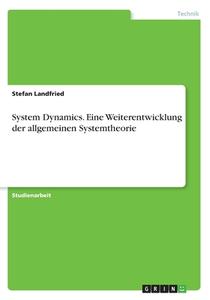 System Dynamics. Eine Weiterentwicklung der allgemeinen Systemtheorie di Stefan Landfried edito da GRIN Verlag