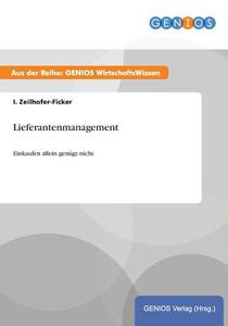Lieferantenmanagement di I. Zeilhofer-Ficker edito da GBI-Genios Verlag
