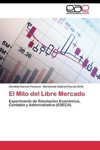 El Mito del Libre Mercado di Cándido García Fonseca, Bartolomé Gabriel García Ortiz edito da EAE