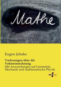 Vorlesungen über die Vektorenrechnung di Eugen Jahnke edito da Vero Verlag