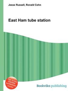 East Ham Tube Station di Jesse Russell, Ronald Cohn edito da Book On Demand Ltd.