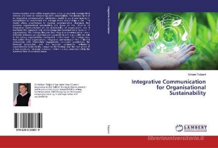 Integrative Communication for Organisational Sustainability di Adriaan Taljaard edito da LAP Lambert Academic Publishing