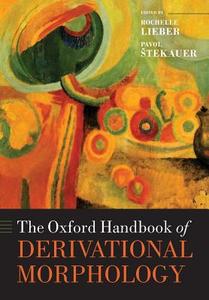 The Oxford Handbook of Derivational Morphology di Rochelle Lieber edito da OUP Oxford