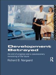 Development Betrayed di Richard B. Norgaard edito da Routledge