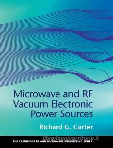 Microwave and RF Vacuum Electronic Power             Sources di Richard G. Carter edito da Cambridge University Press